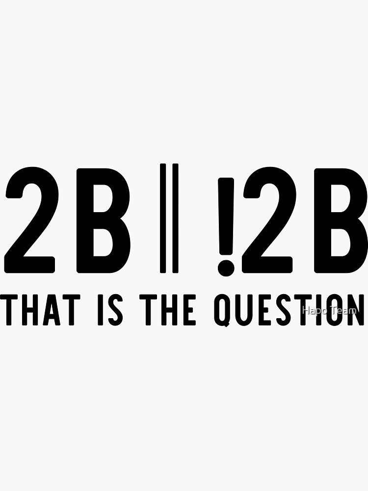 "2B or not 2B that is the question - Funny Programming meme" Sticker ...