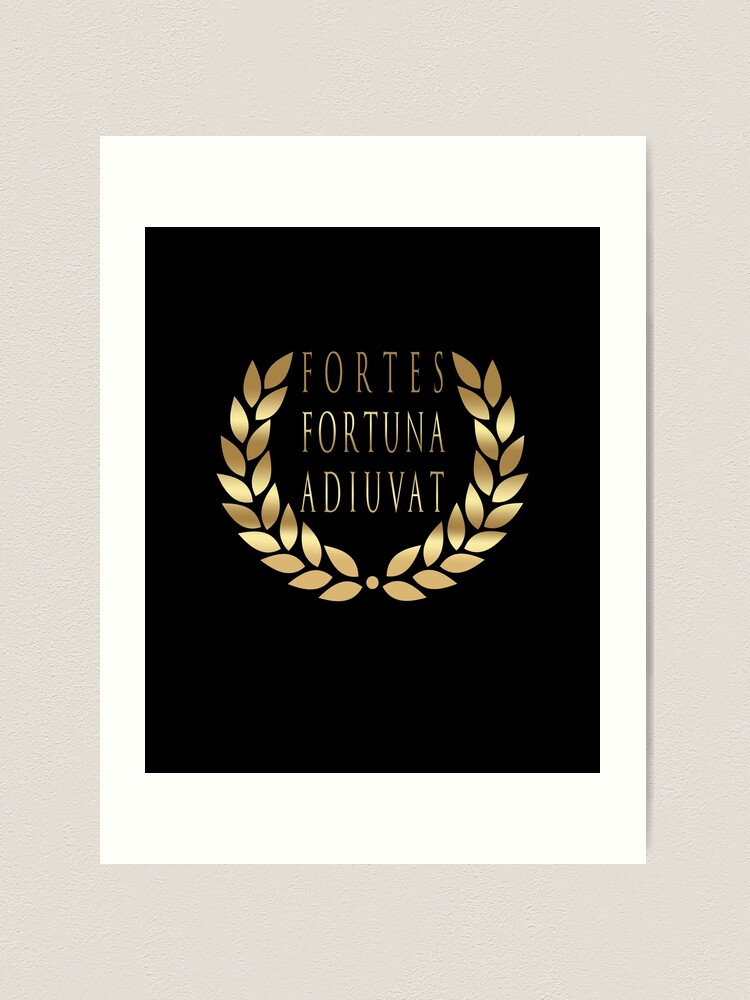 Fortes Fortuna Adiuvat - Fortune Favors The Bold - Powerful Motto