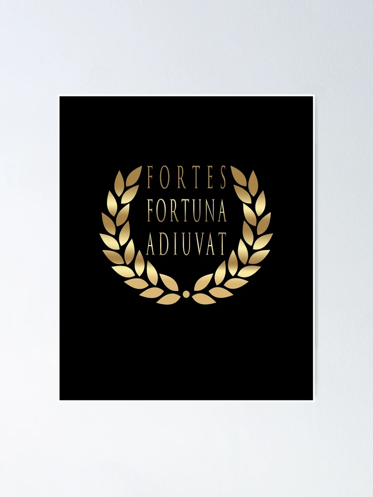 Fortes Fortuna Adiuvat - Fortune Favors The Bold - Powerful Motto - Latin  Motto | Poster