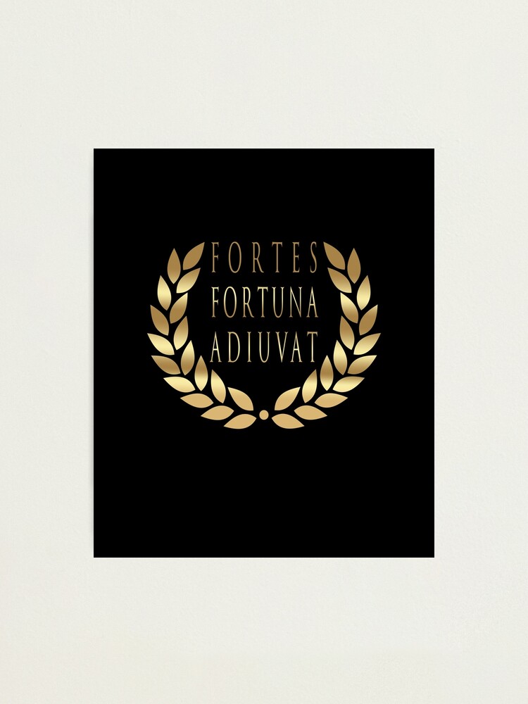 Fortes Fortuna Adiuvat - Fortune Favors The Bold - Powerful Motto - Latin  Motto Photographic Print for Sale by RKasper