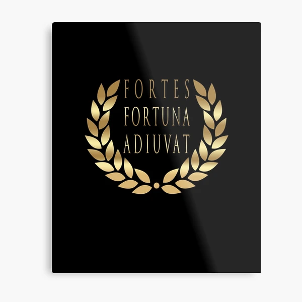 Fortes Fortuna Adiuvat - Fortune Favors The Bold - Powerful Motto