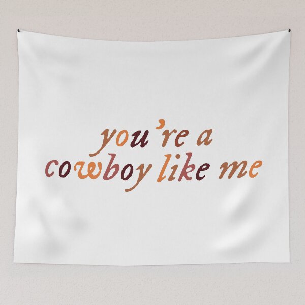 Item preview, you're a cowboy like me- taylor swift designed and sold by Anna Katherine.