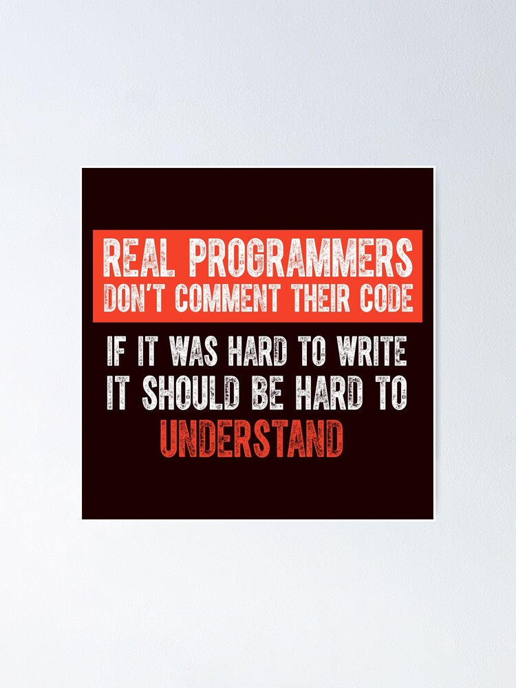 Real Programmers Don T Comment Their Code Funny Programming Meme Poster By Programmingmeme