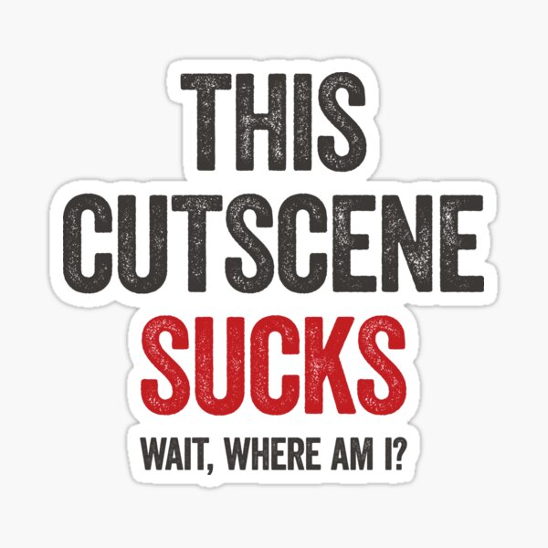 This Cutscene Sucks Funny Gamer Sticker For Sale By Gorillamerch Redbubble 