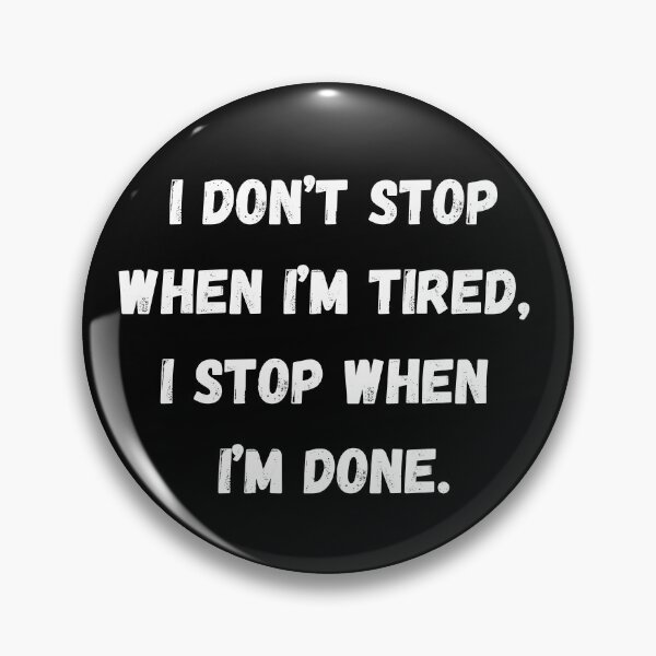 Item preview, I don’t stop when I’m tired, I stop when I’m done. designed and sold by coffeetea2020.
