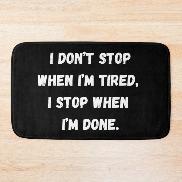 Item preview, I don’t stop when I’m tired, I stop when I’m done. designed and sold by coffeetea2020.