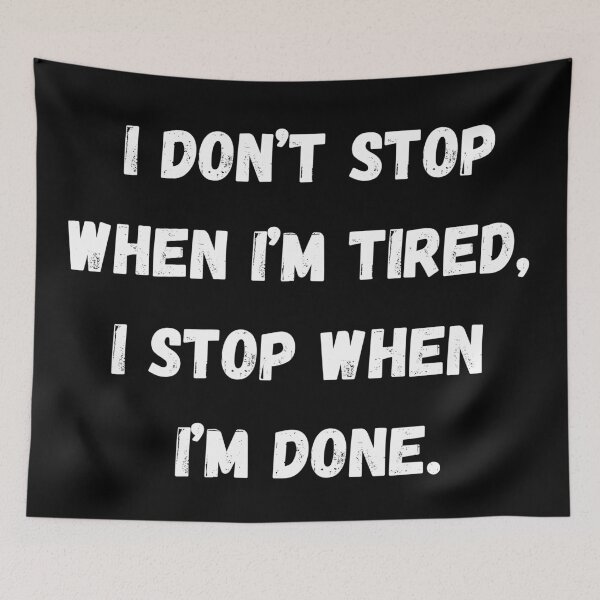 Item preview, I don’t stop when I’m tired, I stop when I’m done. designed and sold by coffeetea2020.