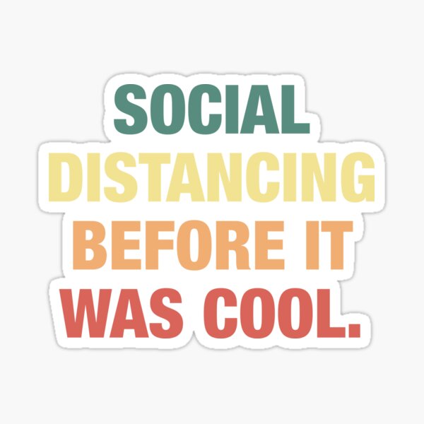 Item preview, SOCIAL DISTANCING BEFORE IT WAS COOL designed and sold by MistyFigs.