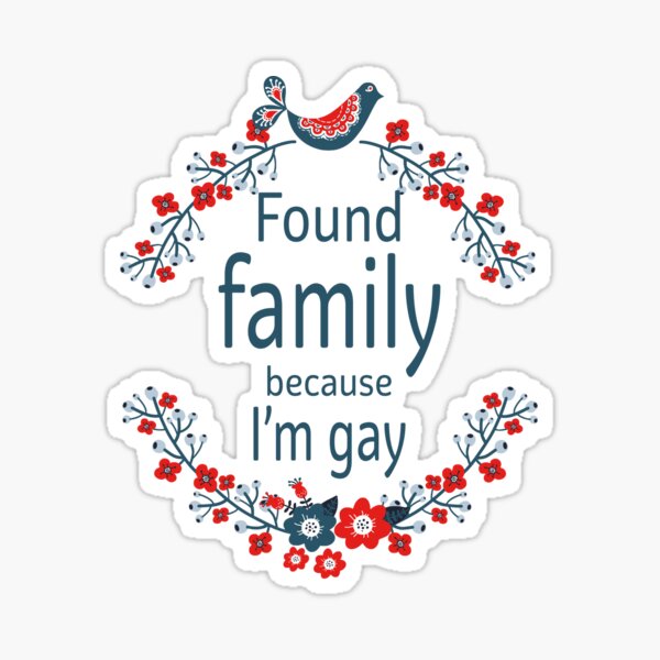 Found Family Because I'm Gay Sticker