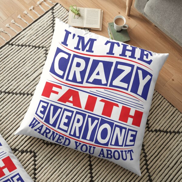 FAITH Name. I'm The Crazy FAITH Everyone Warned You About Floor Pillow