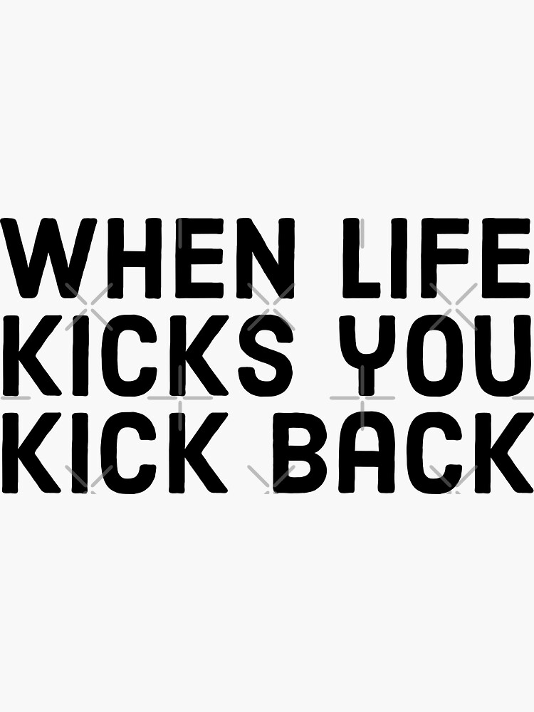 "When a life Kicks You Kick Back Funny Motivational Shirt." Sticker