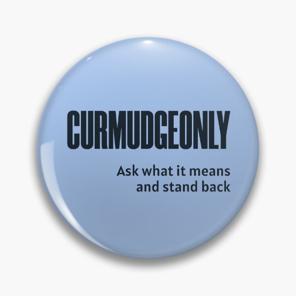 Item preview, Curmudgeonly  (Ask What It Means And Stand Back) designed and sold by HappySchnapper.