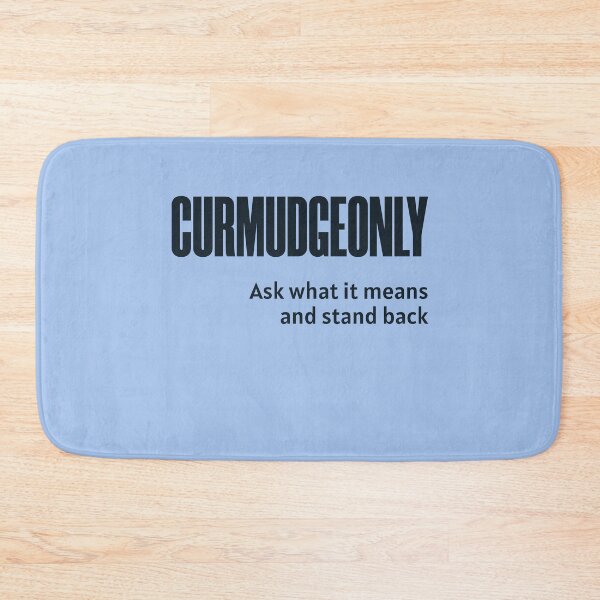 Item preview, Curmudgeonly  (Ask What It Means And Stand Back) designed and sold by HappySchnapper.