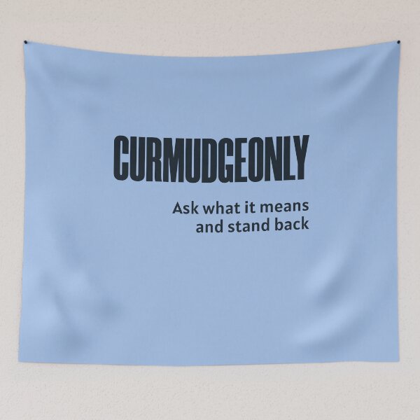 Item preview, Curmudgeonly  (Ask What It Means And Stand Back) designed and sold by HappySchnapper.