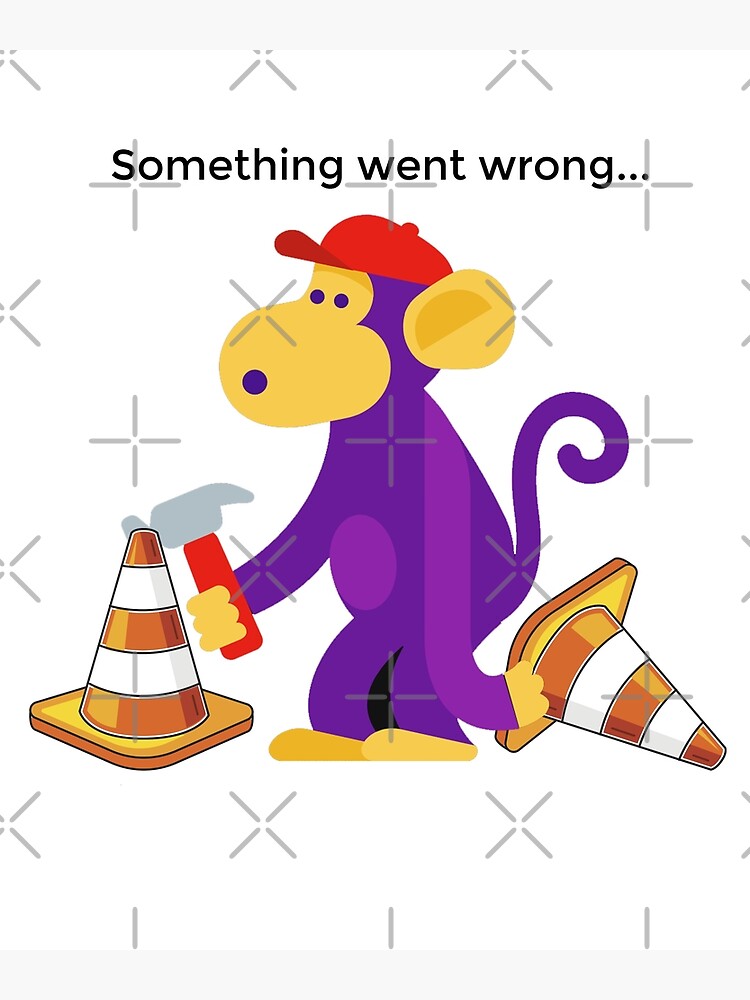 Something Went Wrong Purple Error Monkey Poster for Sale by