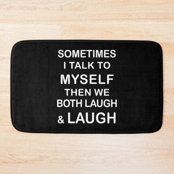 Item preview, Sometimes I Talk To Myself Then We Both Laugh And Laugh designed and sold by Adel Qasem.