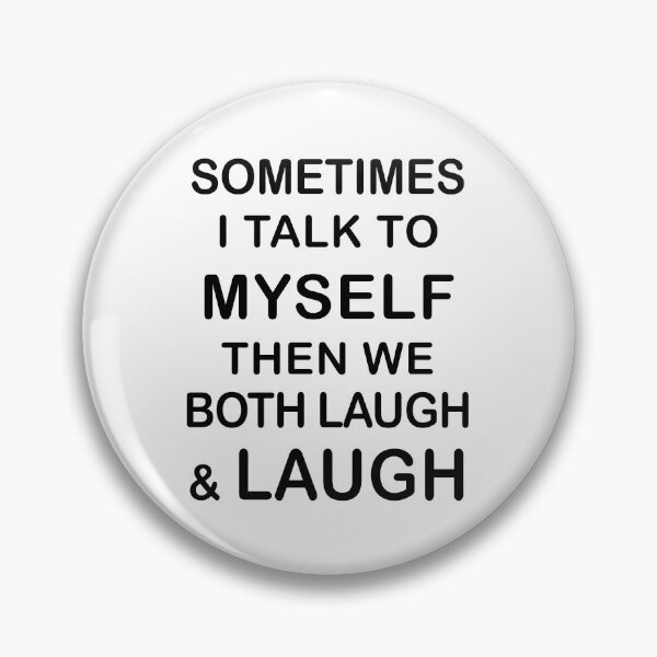 Item preview, Sometimes I Talk To Myself Then We Both Laugh And Laugh designed and sold by Adel Qasem.