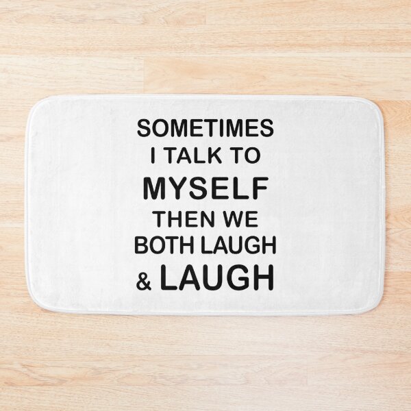 Item preview, Sometimes I Talk To Myself Then We Both Laugh And Laugh designed and sold by Adel Qasem.