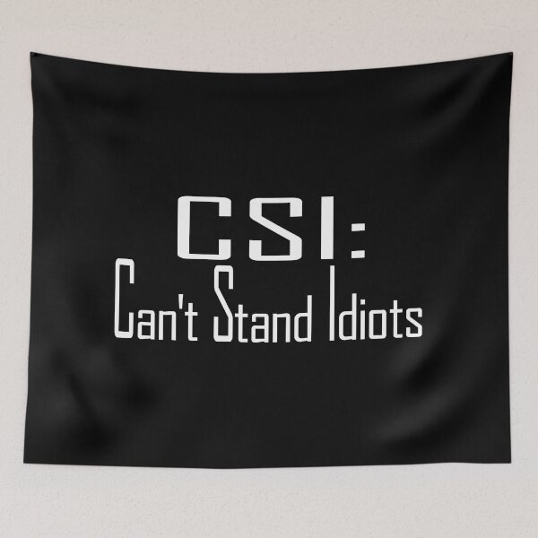 Item preview, CSI: Can't Stand Idiots funny designed and sold by design880.