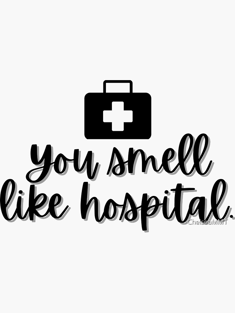"You smell like hospital" Sticker for Sale by ChelseaMMT Redbubble