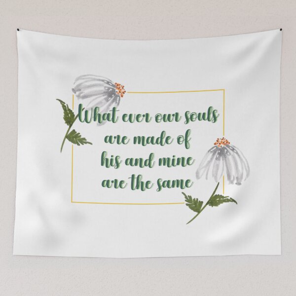 Item preview, Whatever our souls are made of his and mine are the same flower quote 2 designed and sold by DoodlesFlowers.