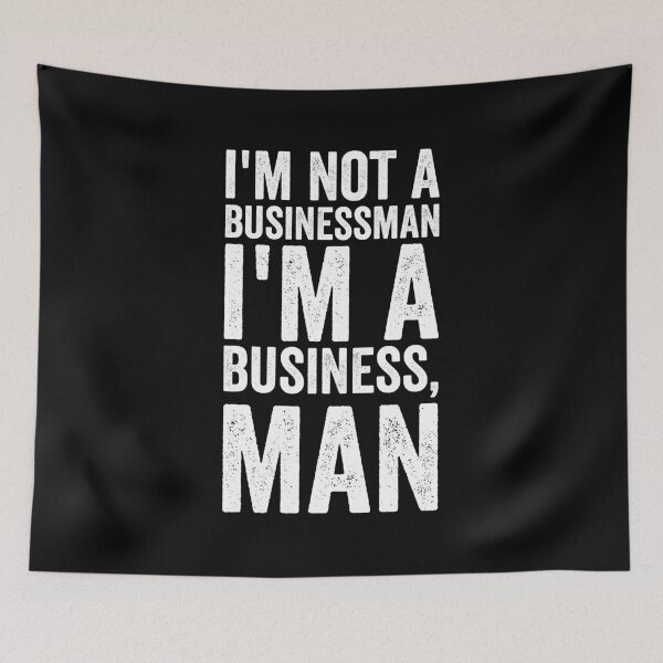 Item preview, I'm Not A Businessman I'm A Business, Man designed and sold by findot.