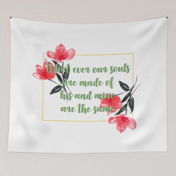 Item preview, Whatever our souls are made of his and mine are the same flower quote 4 designed and sold by DoodlesFlowers.