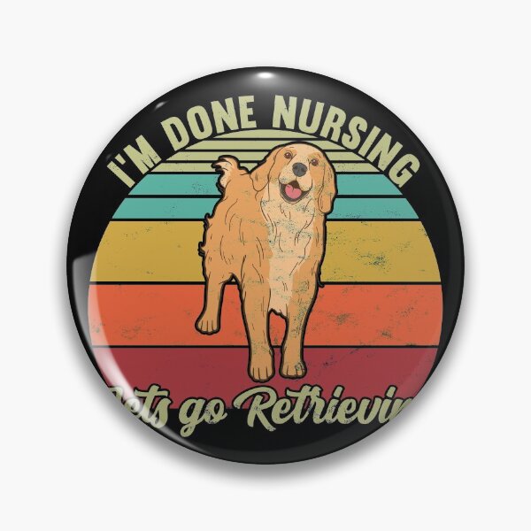 Item preview, I'm done nursing let's go Retrieving - Golden Retriever designed and sold by majuga.