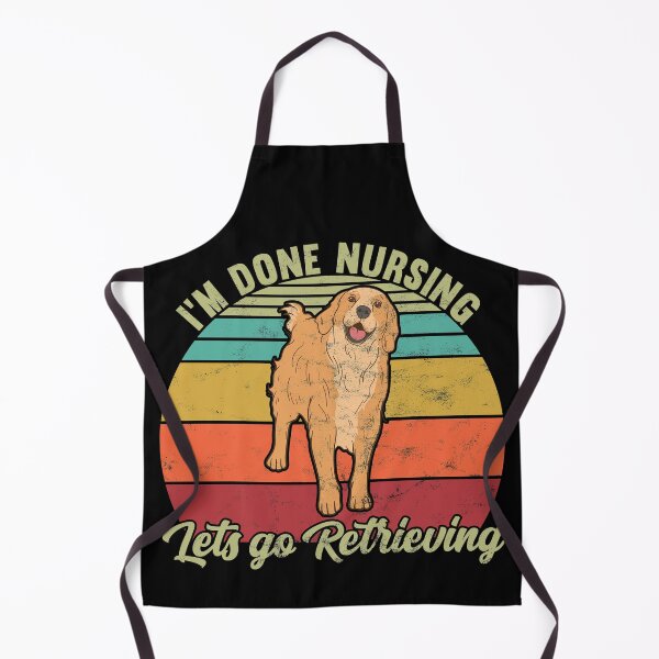 Item preview, I'm done nursing let's go Retrieving - Golden Retriever designed and sold by majuga.