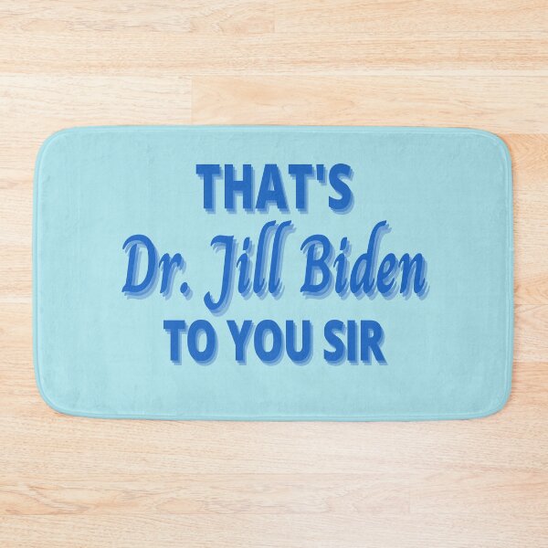 Item preview, Dr. Jill Biden, That's Dr. Jill Biden to you sir designed and sold by Spiritualish.