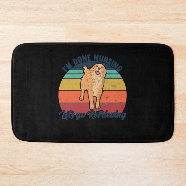 Item preview, I'm done nursing let's go Retrieving - Golden Retriever designed and sold by majuga.