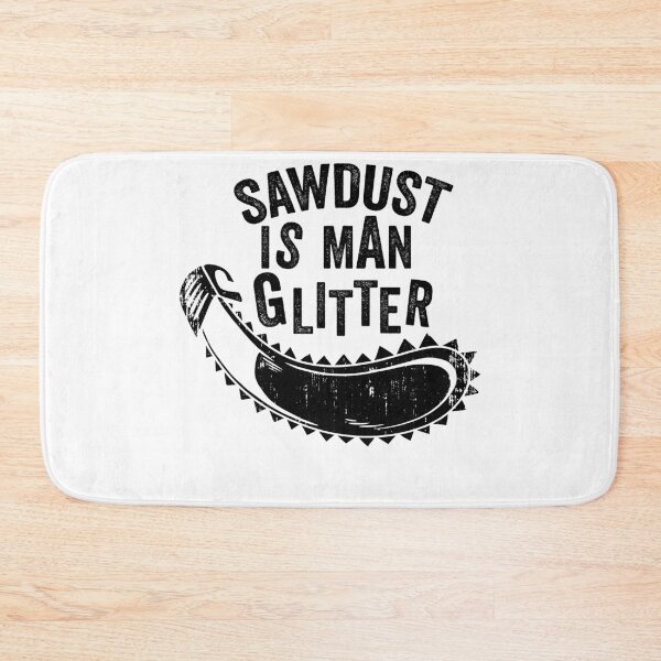 Item preview, SawDust Is Man Glitter Wood Lover Gift designed and sold by Mytoonsquad.