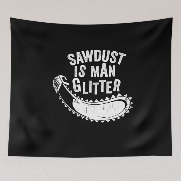 Aperçu de l'œuvre SawDust Is Man Cadeau d'amant de bois scintillant créée et vendue par Mytoonsquad.