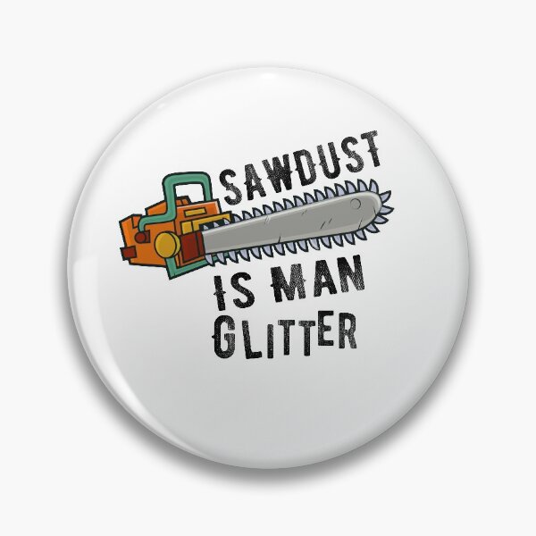 Aperçu de l'œuvre SawDust Is Man Cadeau d'amant de bois scintillant créée et vendue par Mytoonsquad.