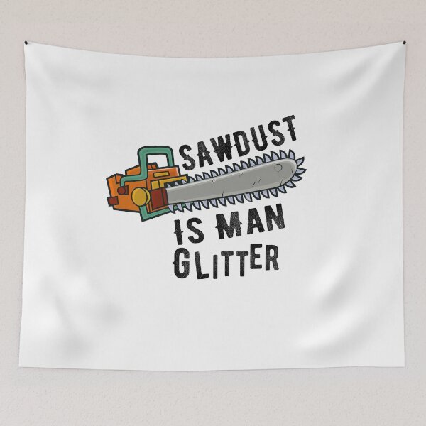 Aperçu de l'œuvre SawDust Is Man Cadeau d'amant de bois scintillant créée et vendue par Mytoonsquad.