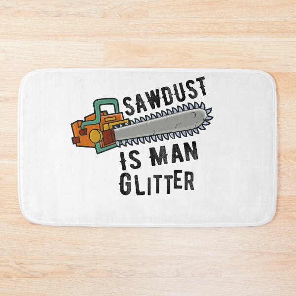 Item preview, SawDust Is Man Glitter Wood Lover Gift designed and sold by Mytoonsquad.