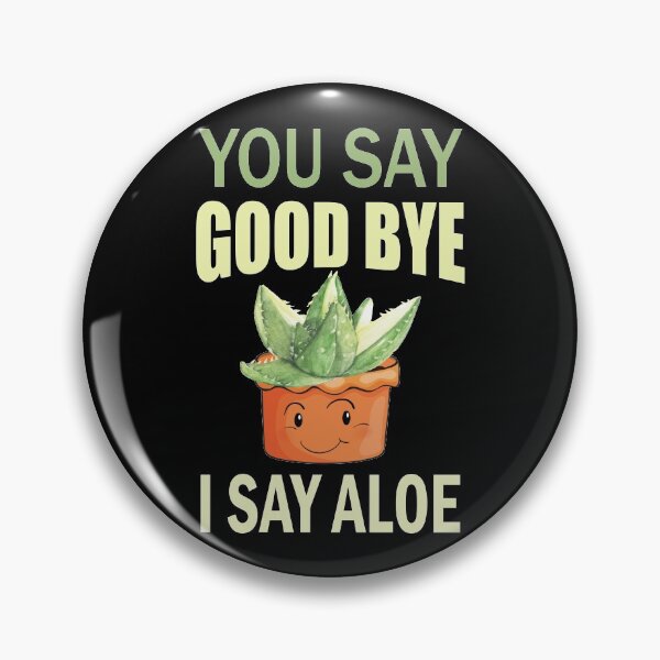 Item preview, You Say Goodbye I Say Aloe Funny Quote designed and sold by HLHStudio.