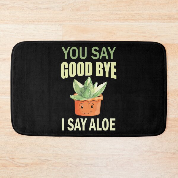 Item preview, You Say Goodbye I Say Aloe Funny Quote designed and sold by HLHStudio.