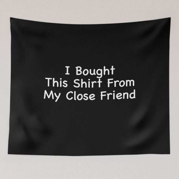 Item preview, I Bought This Shirt From My Close Friend Trendy designed and sold by Kaliarizone.