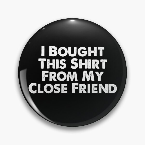 Item preview, I Bought This Shirt From My Close Friend designed and sold by Kaliarizone.