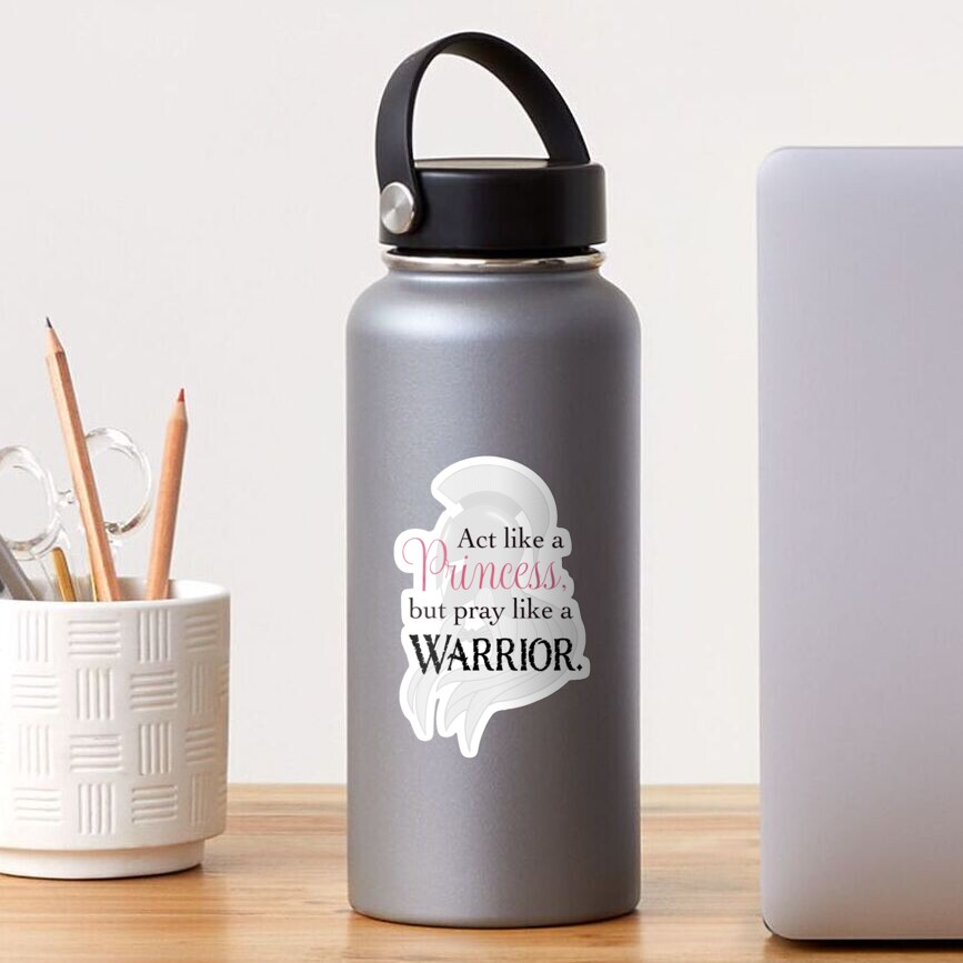 Act Like a Princess, Pray Like a Warrior Sticker