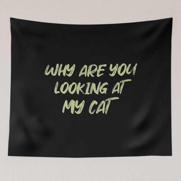 Item preview,  why are you looking at my cat designed and sold by LEByasser.