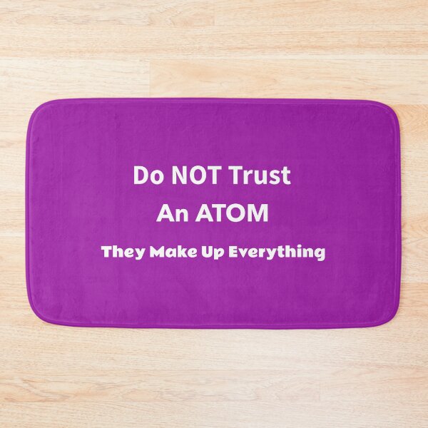 Item preview, Do NOT Trust An ATOM  They Make UP Everything - Gifts Presents Christmas Birthdays Graduations Engineers Chemistry Majors designed and sold by guitarkel.