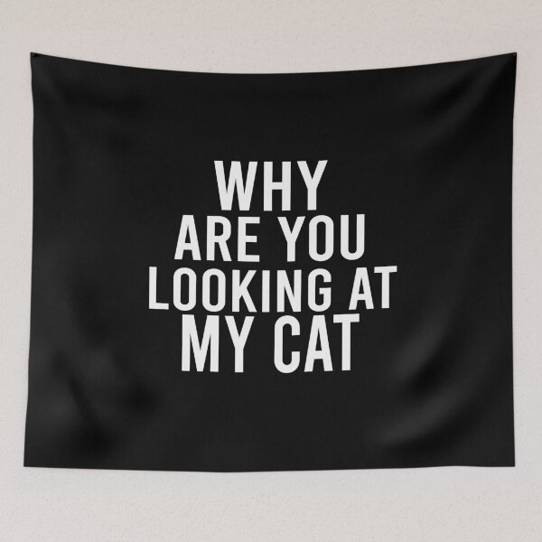 Item preview,  why are you looking at my cat designed and sold by LEByasser.