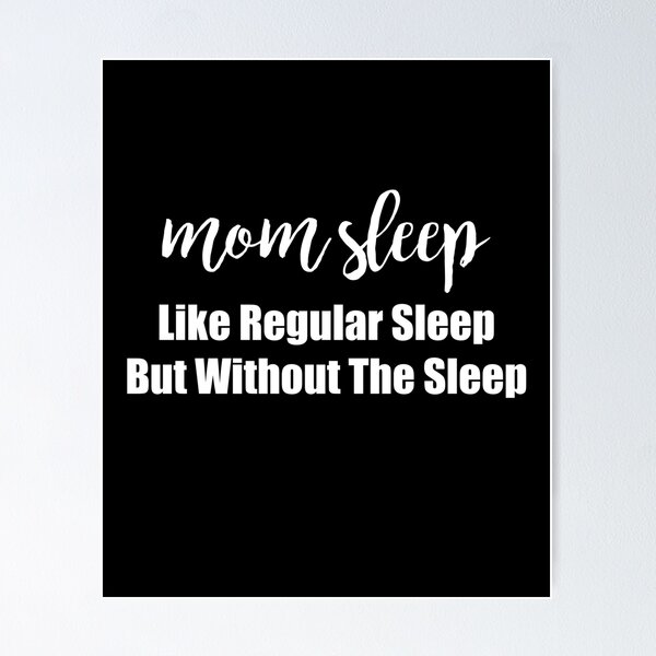 Item preview, Mom Sleep Like Regular Sleep But Without The Sleep Saying designed and sold by Kaliarizone.