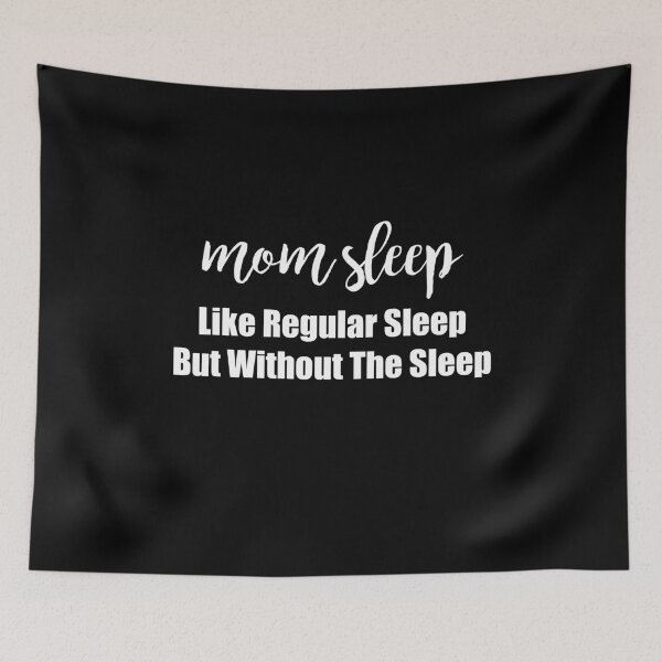 Item preview, Mom Sleep Like Regular Sleep But Without The Sleep Saying designed and sold by Kaliarizone.