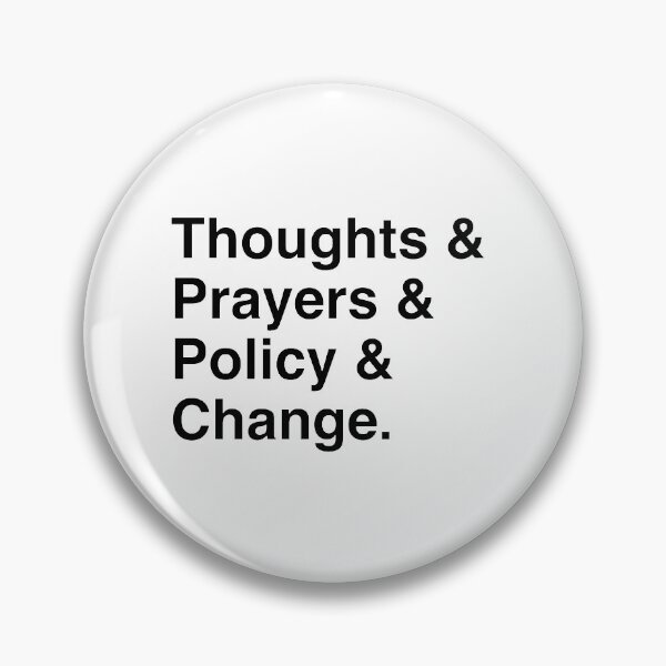 Item preview, Thoughts & Prayers & Policy & Change designed and sold by Olivia Bandy.