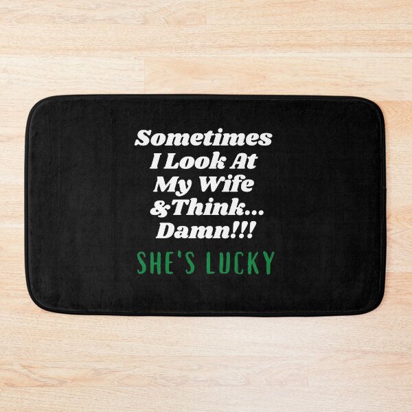 Item preview, Sometimes I Look At My Wife And Think Damn She's Lucky designed and sold by Hey-Nice-Shirt.