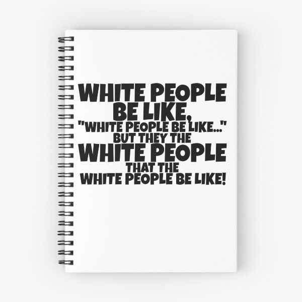 Item preview, White people be like, "White people be like..." but they the white people that the white people be like! designed and sold by Sticker Up.