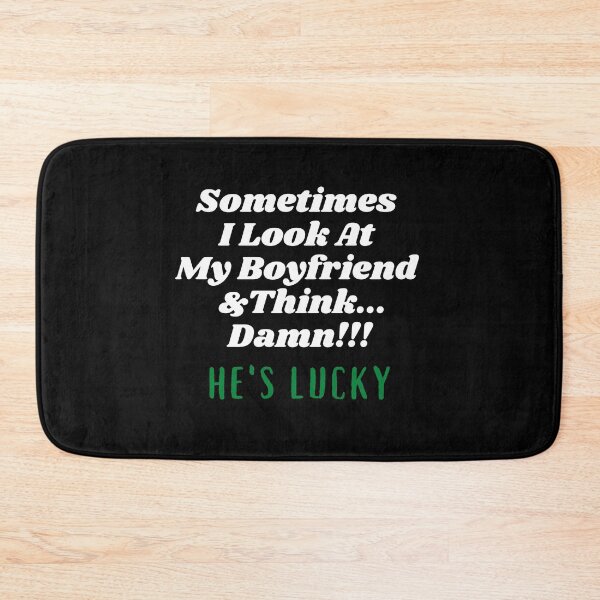 Item preview, Sometimes I Look At My Boyfriend  And Think Damn He's Lucky designed and sold by Hey-Nice-Shirt.
